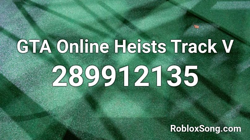 GTA Online Heists Track V Roblox ID