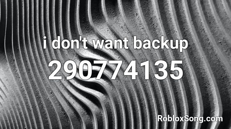 i don't want backup Roblox ID