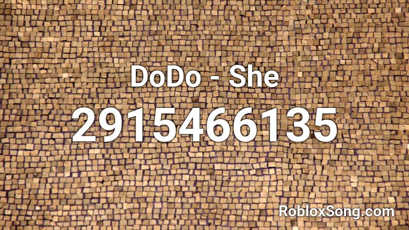 Dodo She Roblox Id Roblox Music Codes - what is the song id for bottoms up in roblox