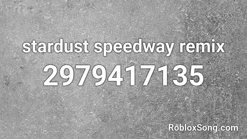 stardust speedway remix Roblox ID