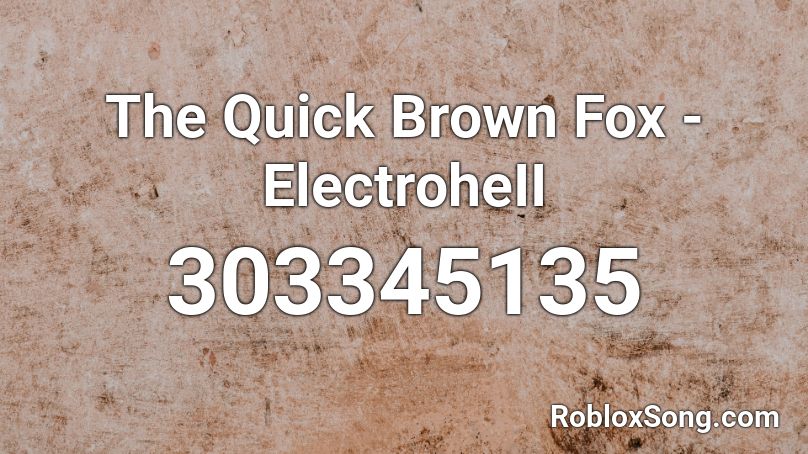 The Quick Brown Fox - ElectroheII Roblox ID