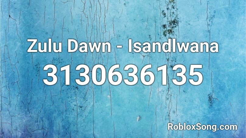 Zulu Dawn - Isandlwana Roblox ID
