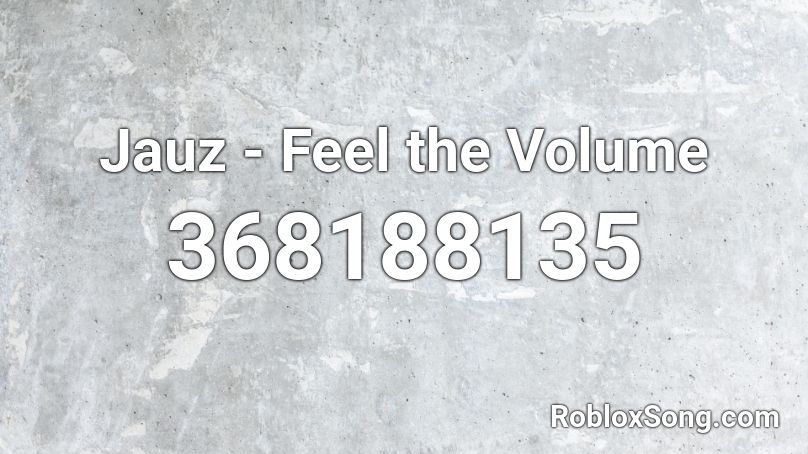 Jauz - Feel the Volume Roblox ID