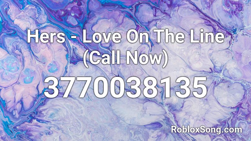 Hers - Love On The Line (Call Now) Roblox ID