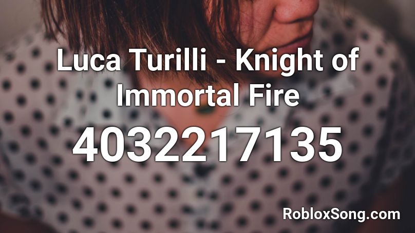 Luca Turilli - Knight of Immortal Fire Roblox ID