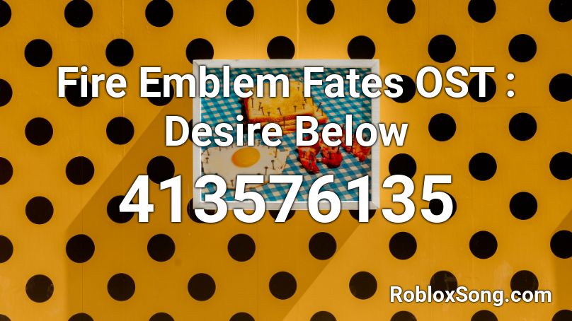 Fire Emblem Fates Ost Desire Below Roblox Id Roblox Music Codes - roblox fire emblem fates