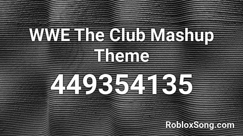 WWE The Club Mashup Theme Roblox ID
