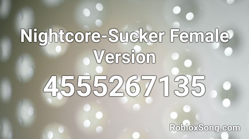 Nightcore-Sucker Female Version Roblox ID