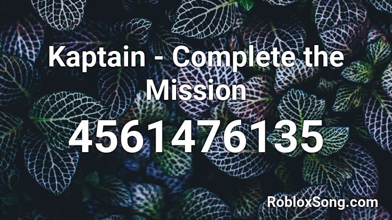 Kaptain - Complete the Mission Roblox ID