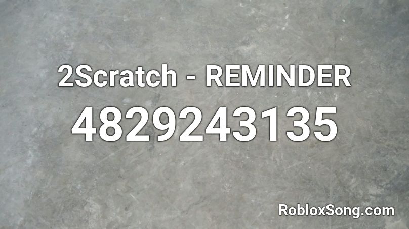 2Scratch - REMINDER Roblox ID