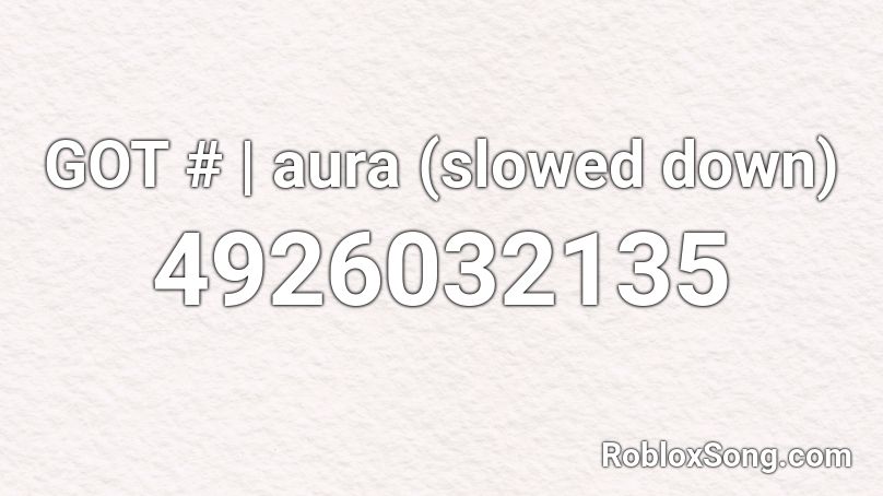 GOT # | aura (slowed down) Roblox ID