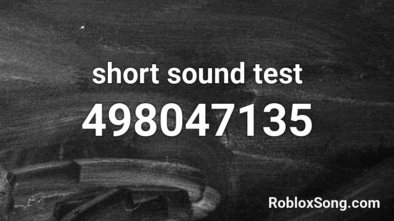 short sound test Roblox ID