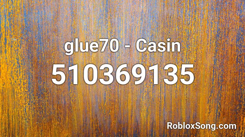 Glue70 Casin Roblox Id Roblox Music Codes - casin roblox id