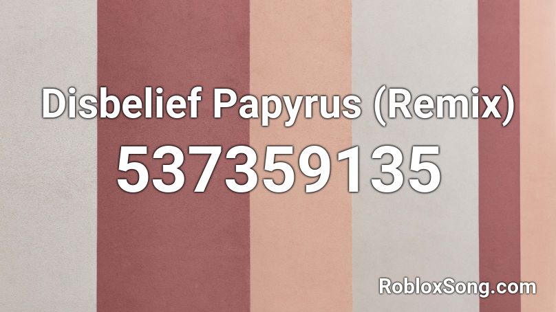 Disbelief Papyrus Remix Roblox Id Roblox Music Codes - disbelief papyrus face roblox