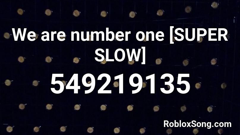 We are number one [SUPER SLOW] Roblox ID
