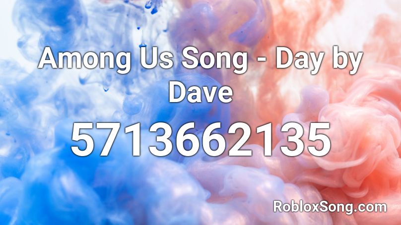 Among Us Song - Day by Dave Roblox ID - Roblox music codes