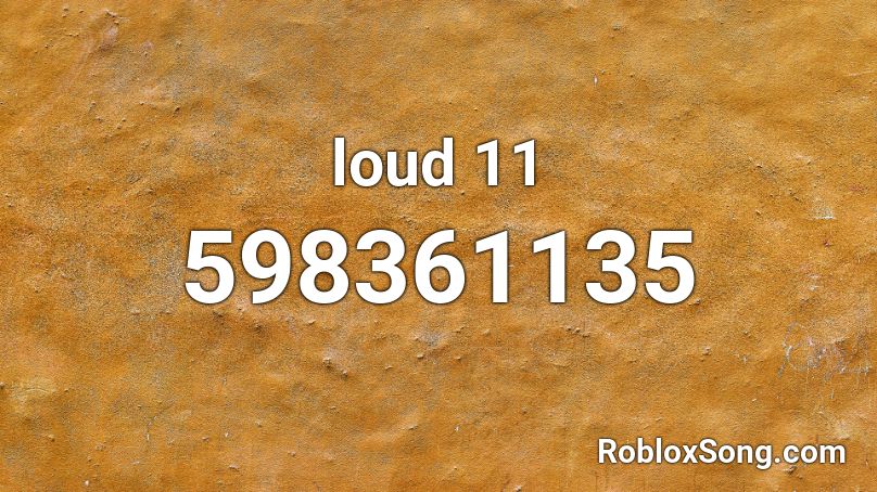 loud 11 Roblox ID