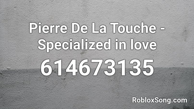 Pierre De La Touche - Specialized in love Roblox ID