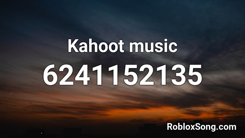 Kahoot Music Roblox Id - roblox kahoot earrape