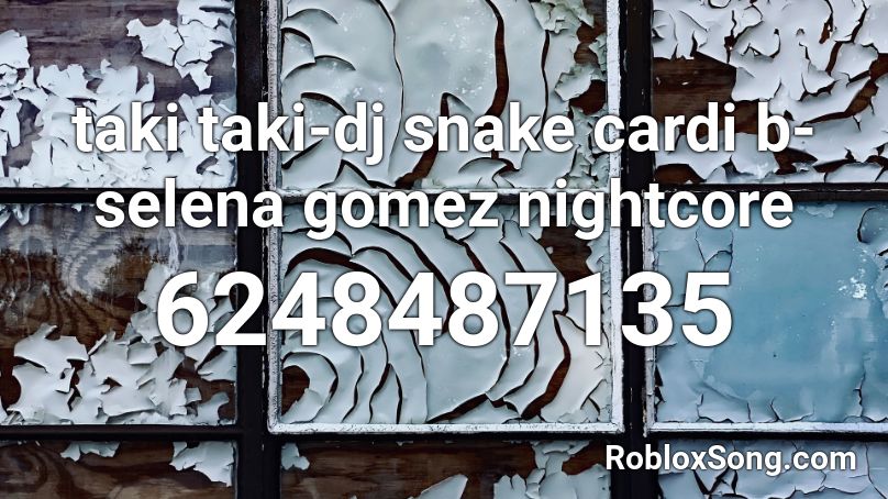 taki taki-dj snake cardi b-selena gomez nightcore Roblox ID