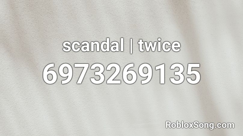 scandal | twice Roblox ID