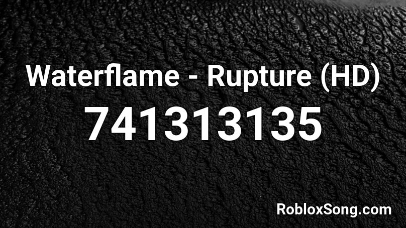 Waterflame - Rupture (HD) Roblox ID