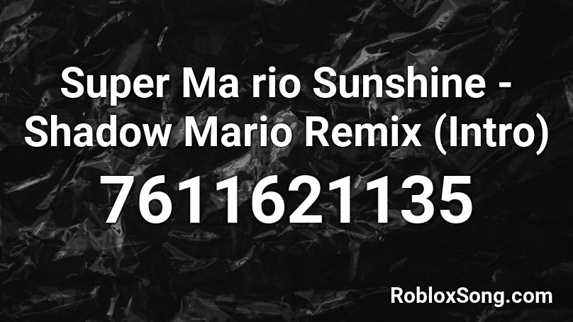 Super Ma rio Sunshine - Shadow Mario Remix (Intro) Roblox ID