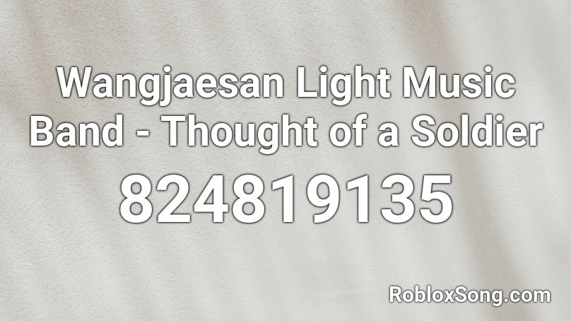 Wangjaesan Light Music Band - Thought of a Soldier Roblox ID