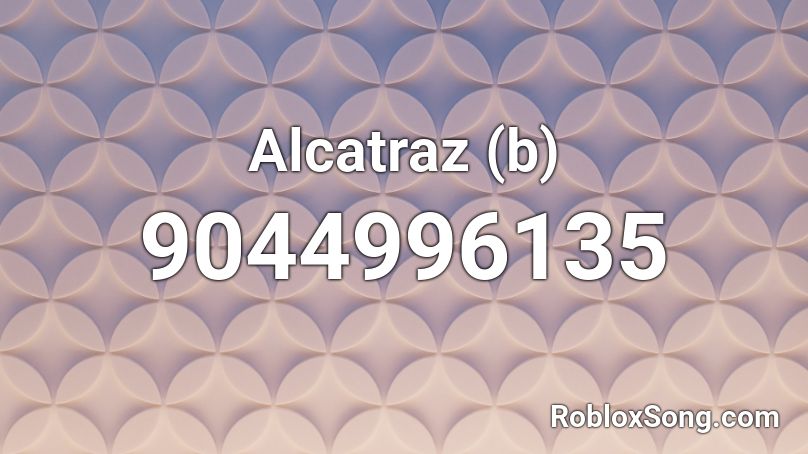 Alcatraz (b) Roblox ID