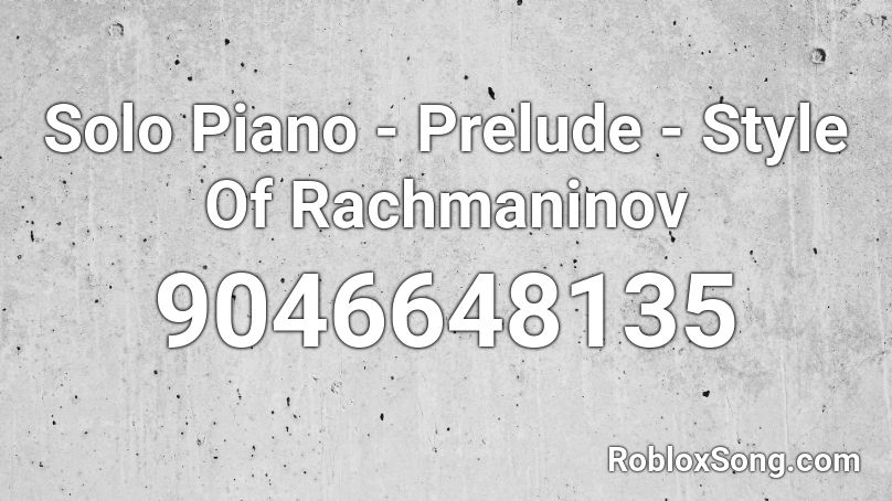 Solo Piano - Prelude - Style Of Rachmaninov Roblox ID