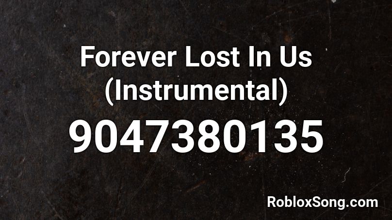 Forever Lost In Us (Instrumental) Roblox ID