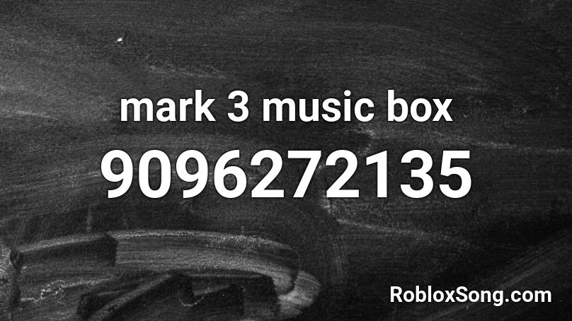 mark 3 music box Roblox ID