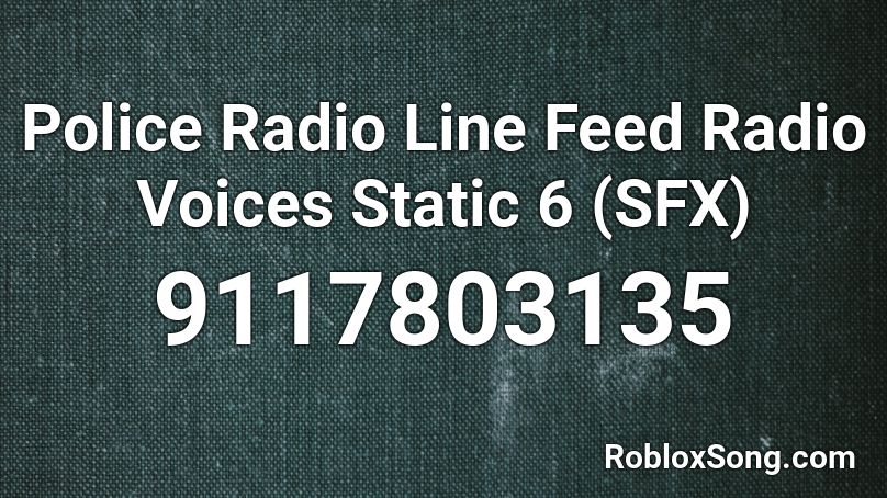 Police Radio Line Feed Radio Voices Static 6 (SFX) Roblox ID