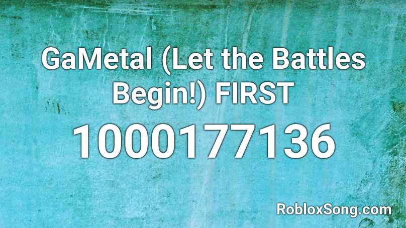 GaMetal (Let the Battles Begin!) FIRST Roblox ID