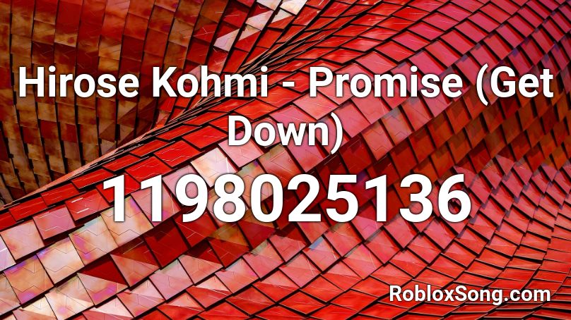 Hirose Kohmi - Promise (Get Down) Roblox ID