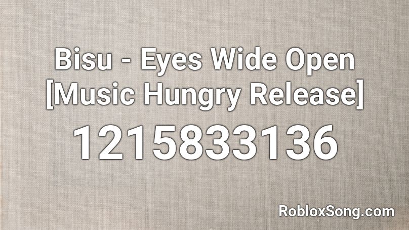 Bisu - Eyes Wide Open [Music Hungry Release] Roblox ID