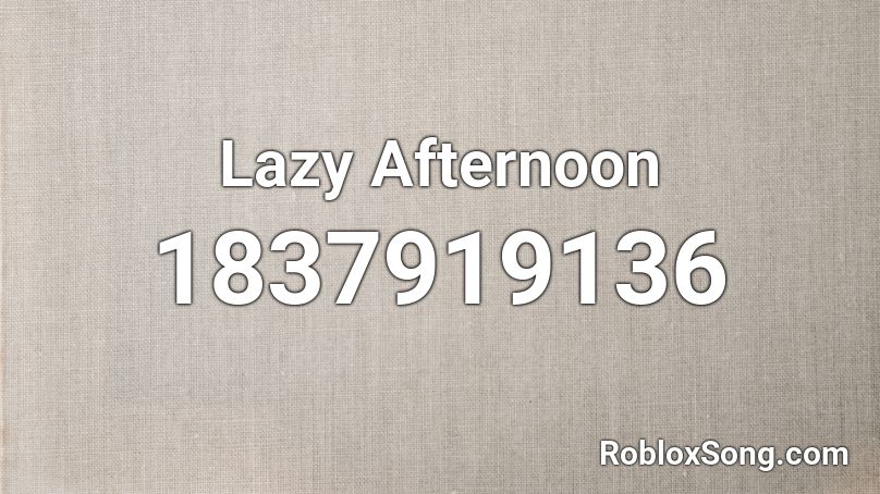 Lazy Afternoon Roblox ID