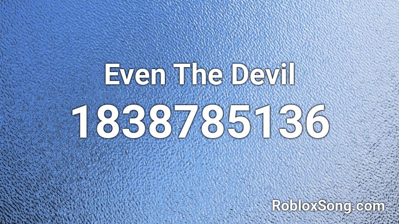 Even The Devil Roblox ID