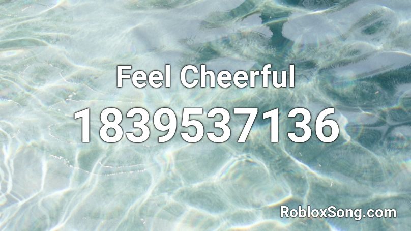 Feel Cheerful Roblox ID