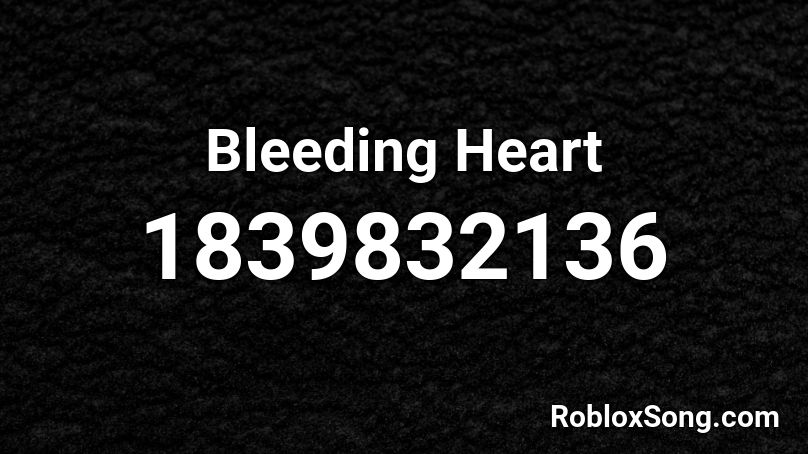 Bleeding Heart Roblox Id Roblox Music Codes - roblox song id bleeding out