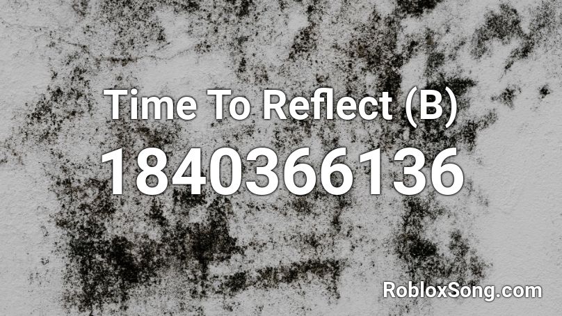 Time To Reflect (B) Roblox ID