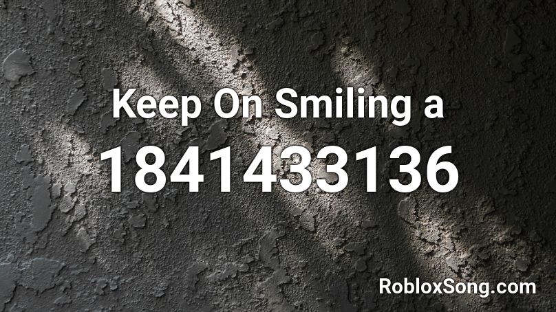 Keep On Smiling a Roblox ID