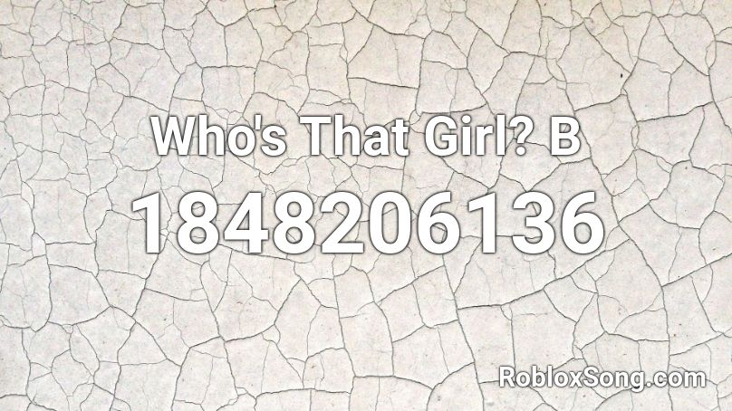 Who's That Girl? B Roblox ID