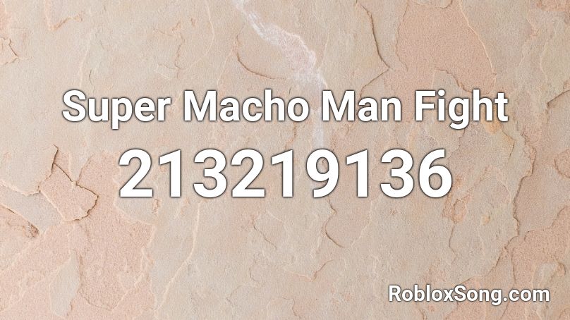 Super Macho Man Fight Roblox ID