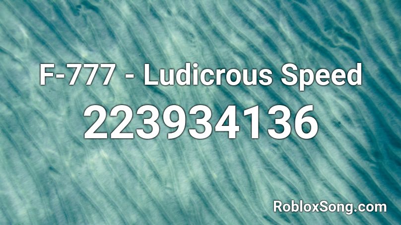 F-777 - Ludicrous Speed Roblox ID