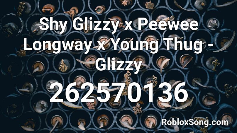 Shy Glizzy x Peewee Longway x Young Thug - Glizzy Roblox ID