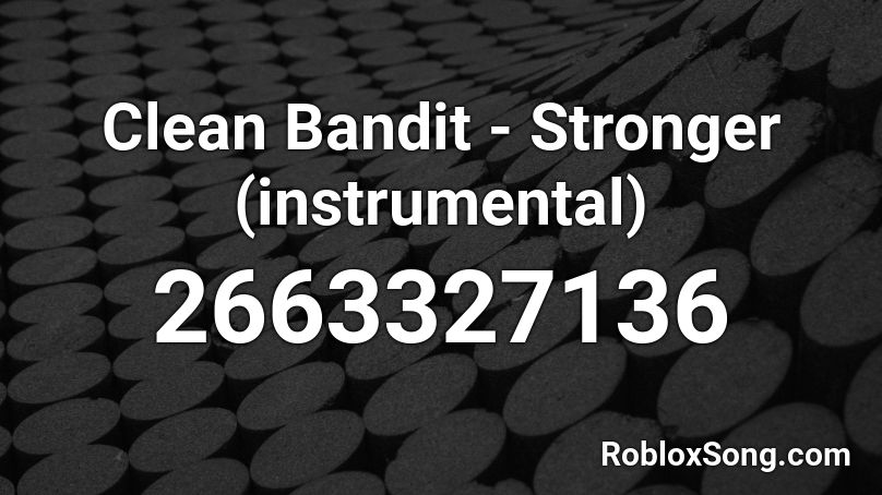 Clean Bandit - Stronger (instrumental)  Roblox ID