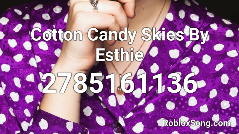 Cotton Candy Skies By Esthie Roblox Id Roblox Music Codes - candy song code for roblox