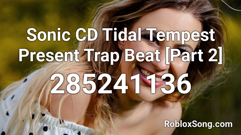 Sonic CD Tidal Tempest Present Trap Beat [Part 2] Roblox ID