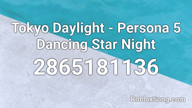 Tokyo Daylight - Persona 5 Dancing Star Night Roblox ID